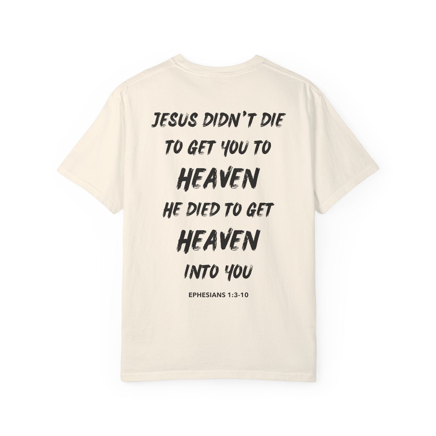 "Jesus Died To Get Heaven Into You" T-Shirt